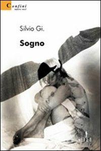 Sogno - Silvio Gi. - Libro Gruppo Albatros Il Filo 2009, Nuove voci | Libraccio.it