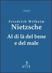 Al di là del bene e del male - Friedrich Nietzsche - Libro Gruppo Albatros Il Filo 2009, I giganti | Libraccio.it
