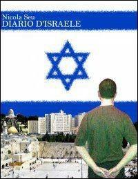 Diario d'Israele - Nicola Seu - Libro Gruppo Albatros Il Filo 2009, Nuove voci | Libraccio.it