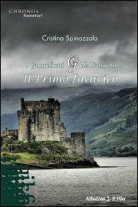 I guardiani del passato. Il primo incarico - Cristina Spinazzola - Libro Gruppo Albatros Il Filo 2009, Nuove voci | Libraccio.it