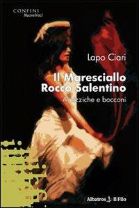 Il maresciallo Rocco Salentino. A pizziche e bocconi - Lapo Ciari - Libro Gruppo Albatros Il Filo 2009, Nuove voci | Libraccio.it