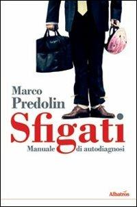 Sfigati. Manuale di autodiagnosi - Marco Predolin - Libro Gruppo Albatros Il Filo 2010, Albatros. Gli speciali | Libraccio.it