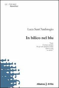 In bilico nel blu - Luca Sant'Ambrogio - Libro Gruppo Albatros Il Filo 2010, Nuove voci | Libraccio.it