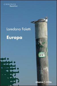 Europa - Loredana Faletti - Libro Gruppo Albatros Il Filo 2010, Nuove voci | Libraccio.it