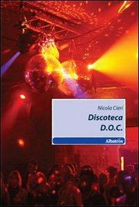 Discoteca D.O.C. - Nicola Cieri - Libro Gruppo Albatros Il Filo 2011, Nuove voci | Libraccio.it