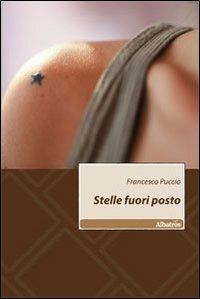 Stelle fuori posto - Francesco Puccio - Libro Gruppo Albatros Il Filo 2010, Nuove voci | Libraccio.it