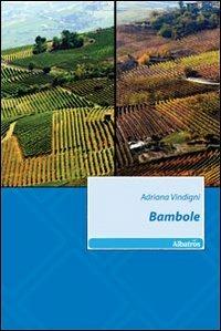 Bambole - Adriana Vindigni - Libro Gruppo Albatros Il Filo 2010, Nuove voci | Libraccio.it