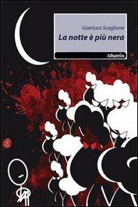 La notte è più nera - Gianluca Scaglione - Libro Gruppo Albatros Il Filo 2010, Nuove voci | Libraccio.it