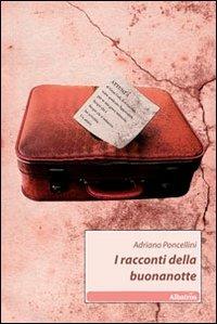 I racconti della buonanotte - Adriano Poncellini - Libro Gruppo Albatros Il Filo 2010, Nuove voci | Libraccio.it