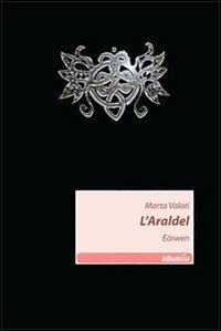 L' Araldel. Eärwen - Marta Valoti - Libro Gruppo Albatros Il Filo 2010, Nuove voci | Libraccio.it