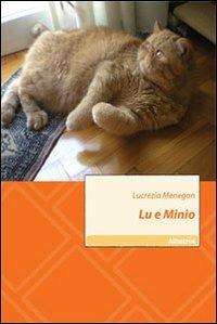 Lu e Minio - Lucrezia Menegon - Libro Gruppo Albatros Il Filo 2010, Nuove voci | Libraccio.it