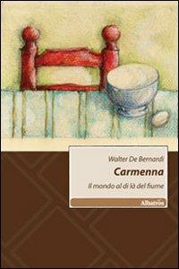 Carmenna. Il mondo al di là del fiume - Walter De Bernardi - Libro Gruppo Albatros Il Filo 2010, Nuove voci | Libraccio.it