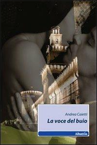 La voce del buio - Andrea Caietti - Libro Gruppo Albatros Il Filo 2010, Nuove voci | Libraccio.it