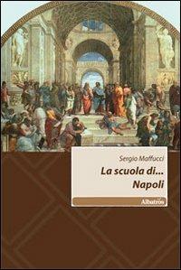 La scuola di... Napoli - Sergio Maffucci - Libro Gruppo Albatros Il Filo 2010, Nuove voci | Libraccio.it