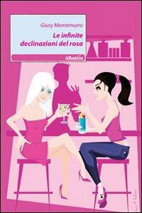 Le infinite declinazioni del rosa - Giusy Montemurro - Libro Gruppo Albatros Il Filo 2010, Nuove voci | Libraccio.it