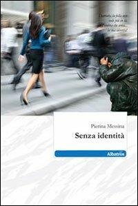 Senza identità - Pierina Messina - Libro Gruppo Albatros Il Filo 2010, Nuove voci | Libraccio.it