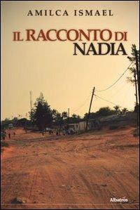 Il racconto di Nadia - Amilca Ismael - Libro Gruppo Albatros Il Filo 2010, Albatros. Gli speciali | Libraccio.it