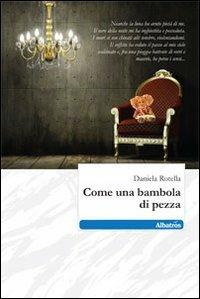 Come una bambola di pezza - Daniela Rotella - Libro Gruppo Albatros Il Filo 2010, Nuove voci | Libraccio.it