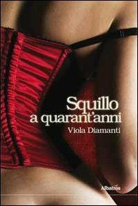 Squillo a quarant'anni - Viola Diamanti - Libro Gruppo Albatros Il Filo 2011, Albatros. Gli speciali | Libraccio.it