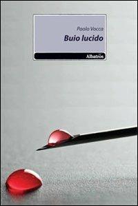 Buio lucido - Paolo Vocca - Libro Gruppo Albatros Il Filo 2011, Nuove voci | Libraccio.it