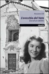 L' orecchio del vate. Eco di un delitto - Rossana Cilli - Libro Gruppo Albatros Il Filo 2010, Nuove voci | Libraccio.it