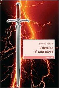 Il destino di una stirpe - Daniele Petroni - Libro Gruppo Albatros Il Filo 2010, Nuove voci | Libraccio.it