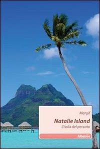 Natalie Island. L'isola del peccato - Margif - Libro Gruppo Albatros Il Filo 2011, Nuove voci | Libraccio.it