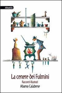 La cenere dei fulmini - Adamo Calabrese - Libro Gruppo Albatros Il Filo 2011, Nuove voci | Libraccio.it