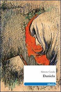 Daniela - Simone Casula - Libro Gruppo Albatros Il Filo 2011, Nuove voci | Libraccio.it
