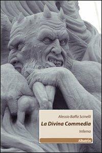 La Divina Commedia. Inferno - Alessio Baffa Scinelli - Libro Gruppo Albatros Il Filo 2011, Nuove voci | Libraccio.it