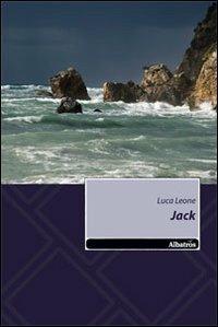 Jack - Luca Leone - Libro Gruppo Albatros Il Filo 2011, Nuove voci | Libraccio.it