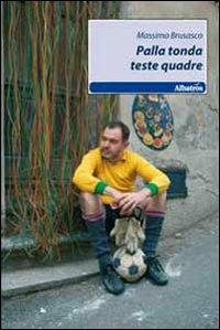 Palla tonda teste quadre - Massimo Brusasco - Libro Gruppo Albatros Il Filo 2011, Nuove voci | Libraccio.it