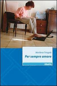Per sempre amore - Marilena Tringale - Libro Gruppo Albatros Il Filo 2011, Nuove voci | Libraccio.it