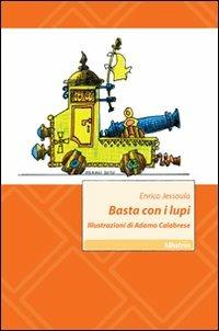 Basta con i lupi - Enrico Jessoula - Libro Gruppo Albatros Il Filo 2011, Nuove voci | Libraccio.it