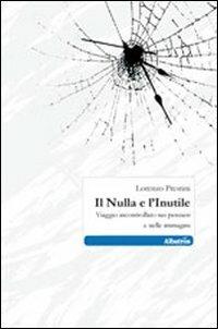 Il nulla e l'inutile - Lorenzo Prestini - Libro Gruppo Albatros Il Filo 2011, Nuove voci | Libraccio.it