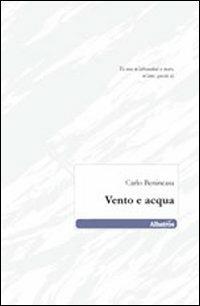 Vento e acqua - Carlo Benincasa - Libro Gruppo Albatros Il Filo 2011, Nuove voci | Libraccio.it