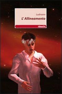 L'allineamento - Ludmann - Libro Gruppo Albatros Il Filo 2011, Nuove voci | Libraccio.it