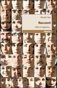 Racconti. Oltre il negativo... - Nicola Cieri - Libro Gruppo Albatros Il Filo 2011, Nuove voci | Libraccio.it