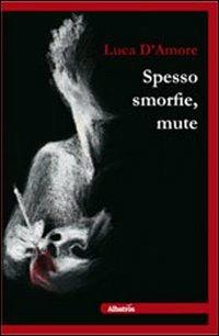 Spesso smorfie, mute - Luca D'Amore - Libro Gruppo Albatros Il Filo 2011, Nuove voci | Libraccio.it