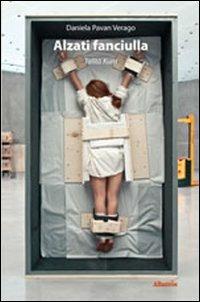 Alzati fanciulla. Talità Kum - Daniela Pavan Verago - Libro Gruppo Albatros Il Filo 2011, Nuove voci | Libraccio.it