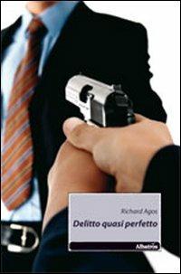 Delitto quasi perfetto - Richard Agos - Libro Gruppo Albatros Il Filo 2011, Nuove voci | Libraccio.it