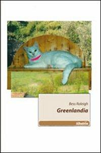 Greenlandia - Bess Raleigh - Libro Gruppo Albatros Il Filo 2011, Nuove voci | Libraccio.it