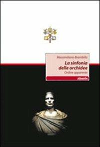 La sinfonia delle orchidee - Massimiliano Brambilla - Libro Gruppo Albatros Il Filo 2011, Nuove voci | Libraccio.it