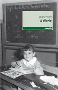 Il diario - Silvana Pierini - Libro Gruppo Albatros Il Filo 2011, Nuove voci | Libraccio.it