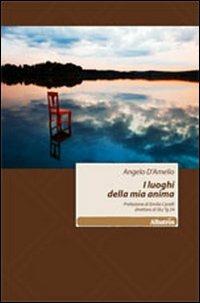 I luoghi della mia anima - Angelo D'Amelio - Libro Gruppo Albatros Il Filo 2011, Nuove voci | Libraccio.it