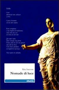 Nomade di luce - Rita Saccone - Libro Gruppo Albatros Il Filo 2011, Nuove voci | Libraccio.it