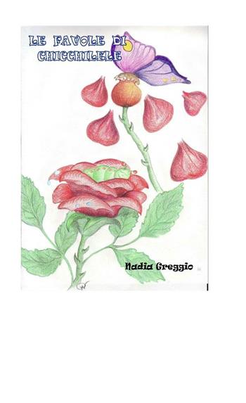 Le favole di Chicchilele - Nadia Greggio - Libro Gruppo Albatros Il Filo 2011, Nuove voci | Libraccio.it