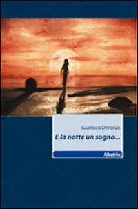 E la notte un sogno... - Gianluca Doronzo - Libro Gruppo Albatros Il Filo 2011, Nuove voci | Libraccio.it