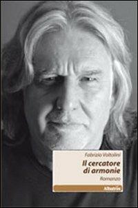 Il cercatore di armonie - Fabrizio Voltolini - Libro Gruppo Albatros Il Filo 2011, Nuove voci | Libraccio.it