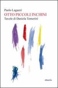Otto piccoli inchini. Tavole di Daniela Tomerini - Paolo Lagazzi - Libro Gruppo Albatros Il Filo 2011, Nuove voci | Libraccio.it